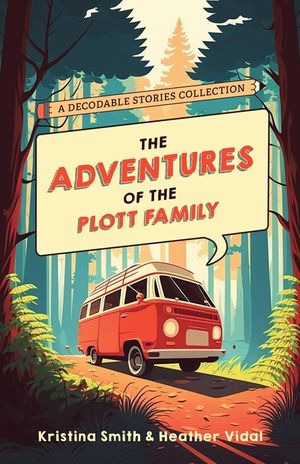 The Adventures of the Plott Family: A Decodable Stories Collection: 6 Chaptered Stories for Practicing Phonics Skills and Strengthening Reading Compre image number 0