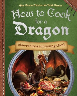 How to Cook for a Dragon: Olde Recipes for Young Chefs image number 0