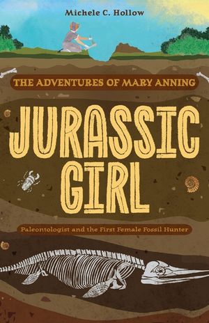 Jurassic Girl: The Adventures of Mary Anning, Paleontologist and the First Female Fossil Hunter (Dinosaur Books for Kids 8-12) image number 0