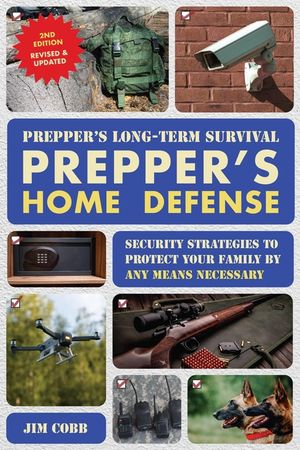 Prepper's Long Term Survival: Prepper's Home Defense: Security Strategies to Protect Your Family by Any Means Necessary image number 0