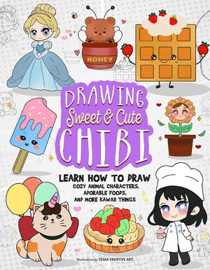 Drawing Sweet and Cute Chibi: Learn How to Draw Cozy Animal Characters, Adorable Foods, and More Kawaii Things (How to Draw Books) image number 0