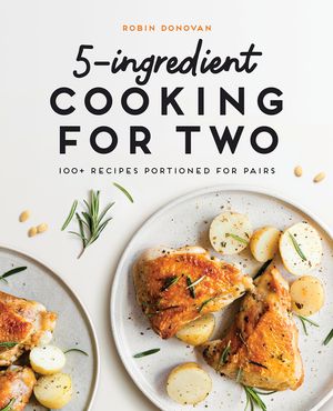 5-Ingredient Cooking for Two: 100 Recipes Portioned for Pairs image number 0