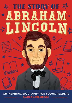 The Story of Abraham Lincoln: A Biography Book for New Readers image number 0