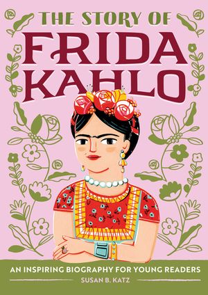 The Story of Frida Kahlo: A Biography Book for New Readers image number 0