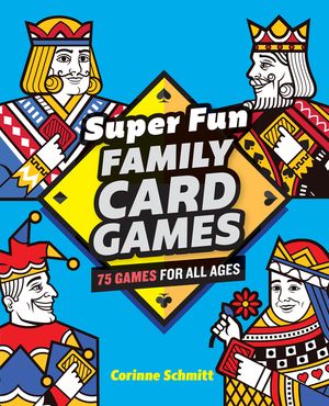 Super Fun Family Card Games: 75 Games for All Ages image number 0