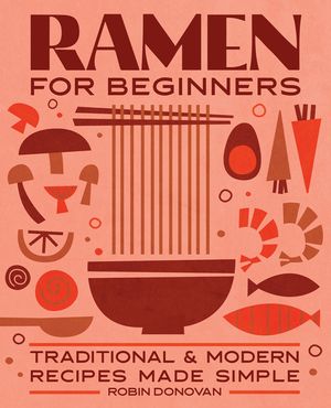 Ramen for Beginners: Traditional and Modern Recipes Made Simple image number 0