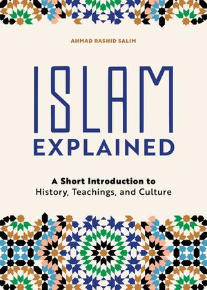 Islam Explained: A Short Introduction to History, Teachings, and Culture image number 0