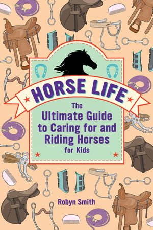 Horse Life: The Ultimate Guide to Caring for and Riding Horses for Kids image number 0
