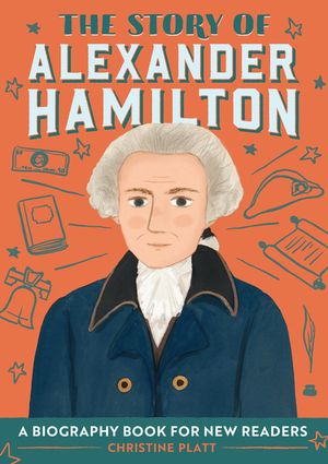 The Story of Alexander Hamilton: A Biography Book for New Readers image number 0