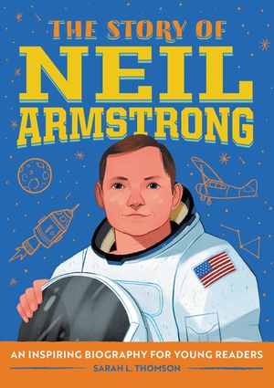 The Story of Neil Armstrong: A Biography Book for New Readers image number 0