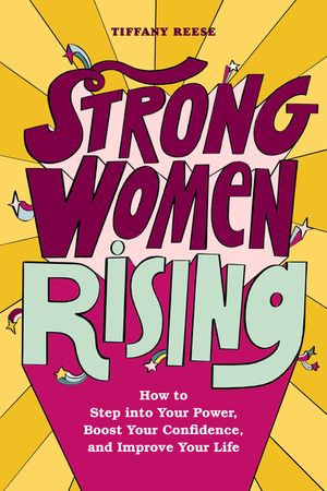 Strong Women Rising: How to Step Into Your Power, Boost Your Confidence, and Improve Your Life image number 0