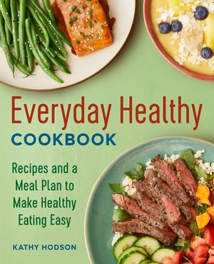 Everyday Healthy Cookbook: Recipes and a Meal Plan to Make Healthy Eating Easy image number 0