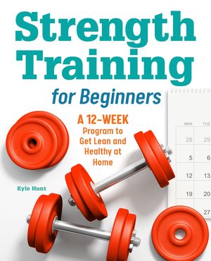 Strength Training for Beginners: A 12-Week Program to Get Lean and Healthy at Home image number 0