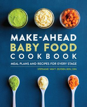 Make-Ahead Baby Food Cookbook: Meal Plans and Recipes for Every Stage image number 0