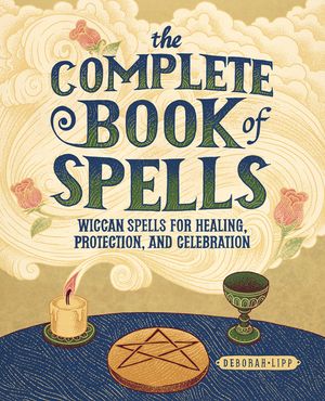 The Complete Book of Spells: Wiccan Spells for Healing, Protection, and Celebration image number 0