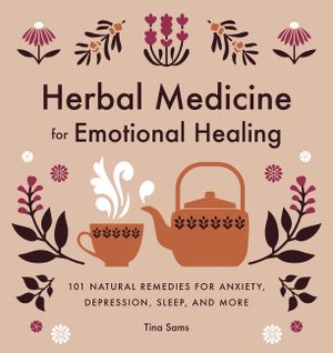 Herbal Medicine for Emotional Healing: 101 Natural Remedies for Anxiety, Depression, Sleep, and More image number 0