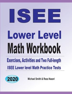ISEE Lower Level Math Workbook: Math Exercises, Activities, and Two Full-Length ISEE Lower Level Math Practice Tests image number 0