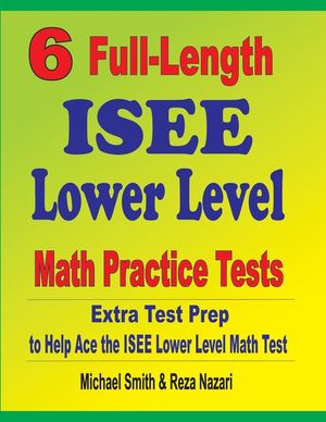 6 Full-Length ISEE Lower Level Math Practice Tests: Extra Test Prep to Help Ace the ISEE Lower Level Math Test image number 0