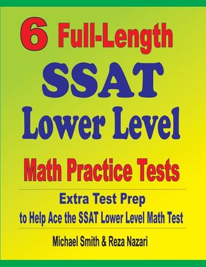 6 Full-Length SSAT Lower Level Math Practice Tests: Extra Test Prep to Help Ace the SSAT Lower Level Math Test image number 0