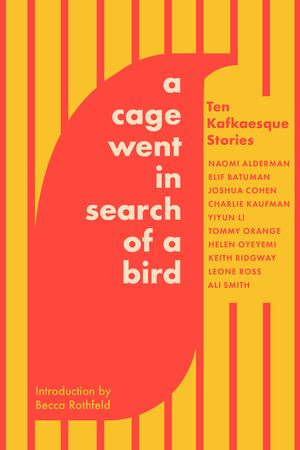 A Cage Went in Search of a Bird: Ten Kafkaesque Stories image number 0
