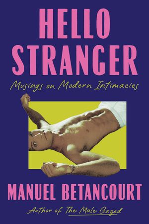 Hello Stranger: Musings on Modern Intimacies image number 0