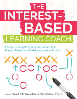 The Interest-Based Learning Coach: A Step-By-Step Playbook for Genius Hour, Passion Projects, and Makerspaces in School image number 0