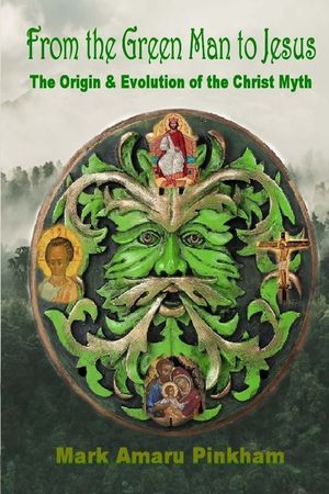From the Green Man to Jesus: The Origin and Evolution of the Christ Myth image number 0