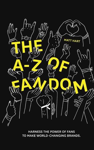 THE A-Z of FANDOM: Harness the Power of Fans to Make World-Changing Brands. image number 0