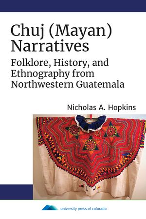 Chuj (Mayan) Narratives: Folklore, History, and Ethnography from Northwestern Guatemala image number 0