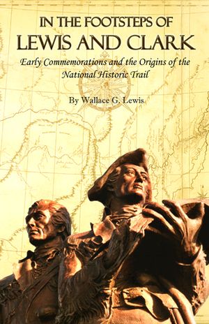 In the Footsteps of Lewis and Clark: Early Commemorations and the Origins of the National Historic Trail image number 0