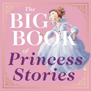 The Big Book of Princess Stories: 10 Favorite Fables, from Cinderella to Rapunzel image number 0