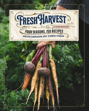 The Fresh Harvest Cookbook: Four Seasons, 150 Recipes image number 0