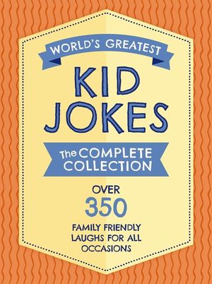 The World's Greatest Kid Jokes: Over 500 Family Friendly Jokes for All Occasions image number 0