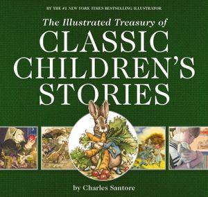 The Illustrated Treasury of Classic Children's Stories: Featuring the Artwork of the New York Times Best-Selling Illustrator, Charles Santore image number 0