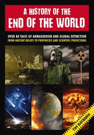 A History of the End of the World: Over 75 Tales of Armageddon and Global Extinction from Ancient Beliefs to Prophecies and Scientific Predictions image number 0
