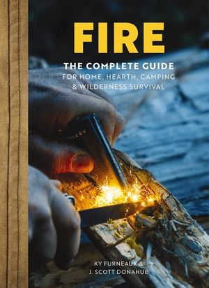 Fire: How to Build It and Everything Else (Fire Starting, Fire Safety, Camping, Hiking) image number 0