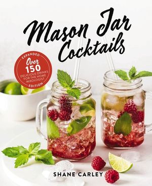 The Mason Jar Cocktail Companion, Expanded Edition: Over 150 Delicious Drinks for the Home Mixologist image number 0