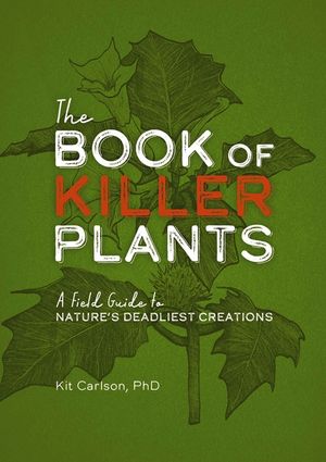 The Book of Killer Plants: A Field Guide to Nature's Deadliest Creations image number 0