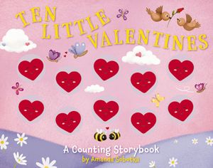 Ten Little Valentines: A Magical Counting Storybook of Love image number 0