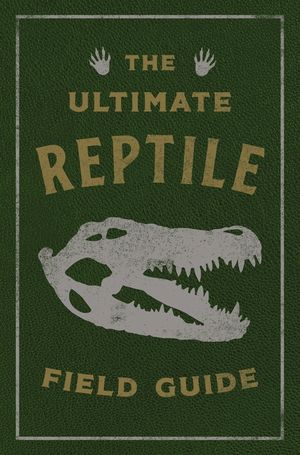 The Ultimate Reptile Field Guide: The Herpetologist's Handbook image number 0