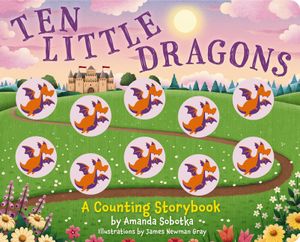 Ten Little Dragons: A Magical Counting Storybook image number 0