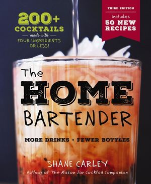The Home Bartender: The Third Edition: 200+ Cocktails Made with Four Ingredients or Less image number 0