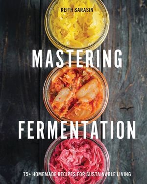 Mastering Fermentation: 100+ Homemade Recipes for Sustainable Living image number 0