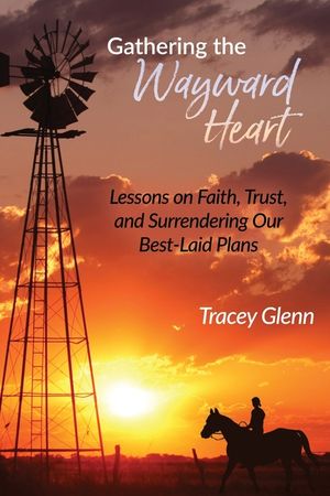 Gathering the Wayward Heart: Lessons on Faith, Trust, and Surrendering Our Best-Laid Plans image number 0