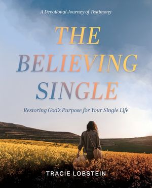 The Believing Single: Restoring God's Purpose for Your Single Life image number 0