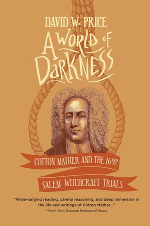 A World of Darkness: Cotton Mather and the 1692 Salem Witchcraft Trials image number 0