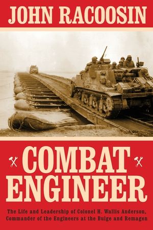 Combat Engineer: The Life and Leadership of Colonel H. Wallis Anderson, Commander of the Engineers at the Bulge and Remagen image number 0