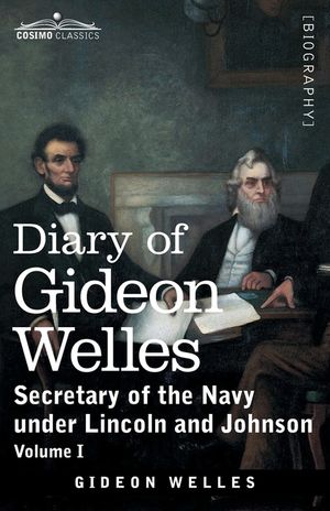 Diary of Gideon Welles, Volume I: Secretary of the Navy under Lincoln and Johnson image number 0