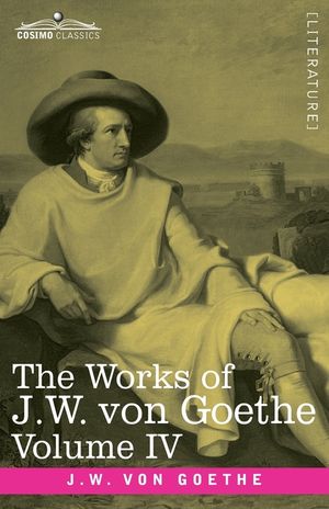 The Works of J.W. von Goethe, Vol. IV (in 14 volumes): with His Life by George Henry Lewes: Truth and Fiction Relating to my Life Vol. I image number 0