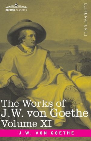 The Works of J.W. von Goethe, Vol. XI (in 14 volumes): with His Life by George Henry Lewes: Dramas of Goethe and Iphigenia in Tauris, Torquato Tasso, image number 0